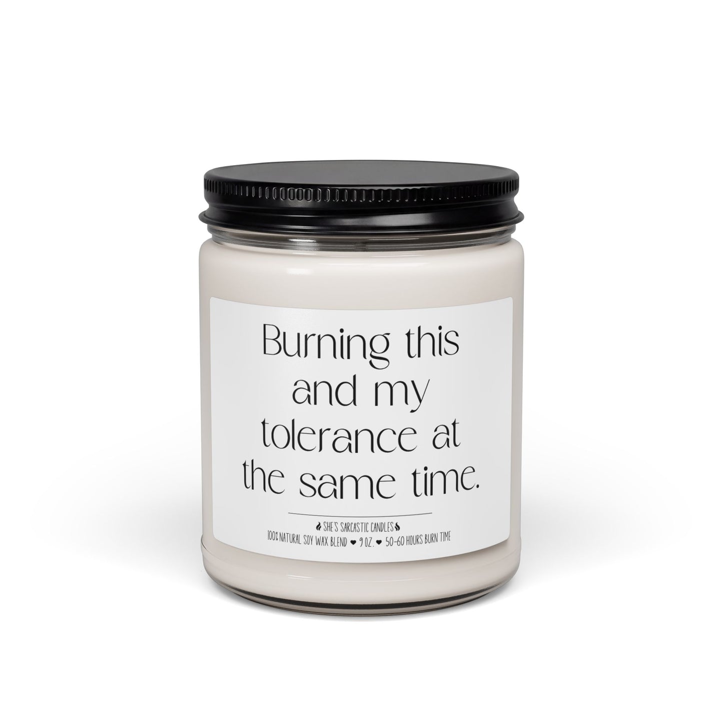 Burning This and My Tolerance at the Same Time Scented Soy Candle