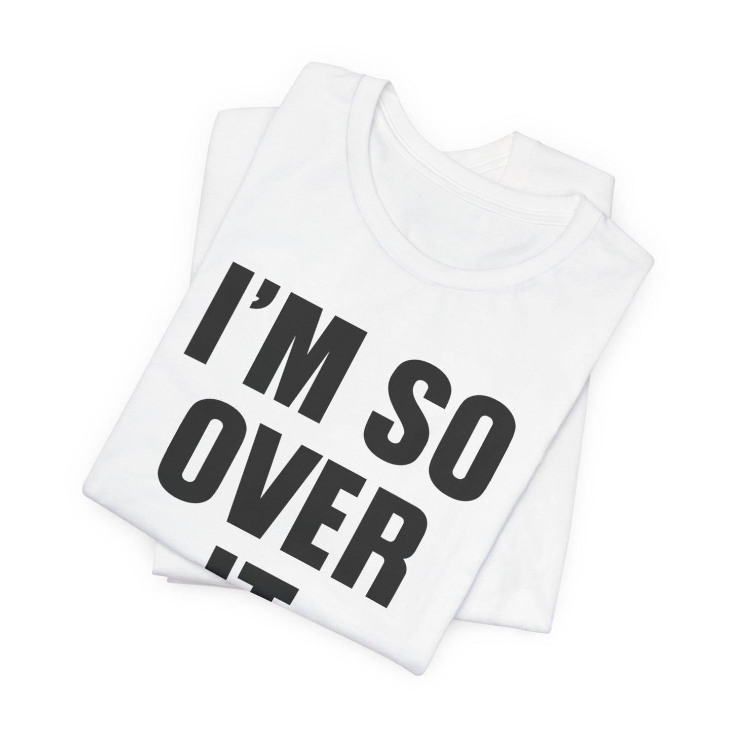 So Over It T-Shirt