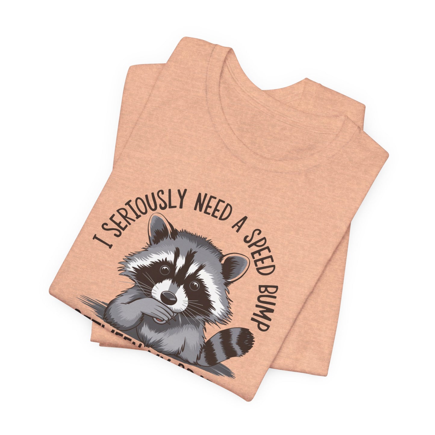 Speed Bump Needed T-Shirt