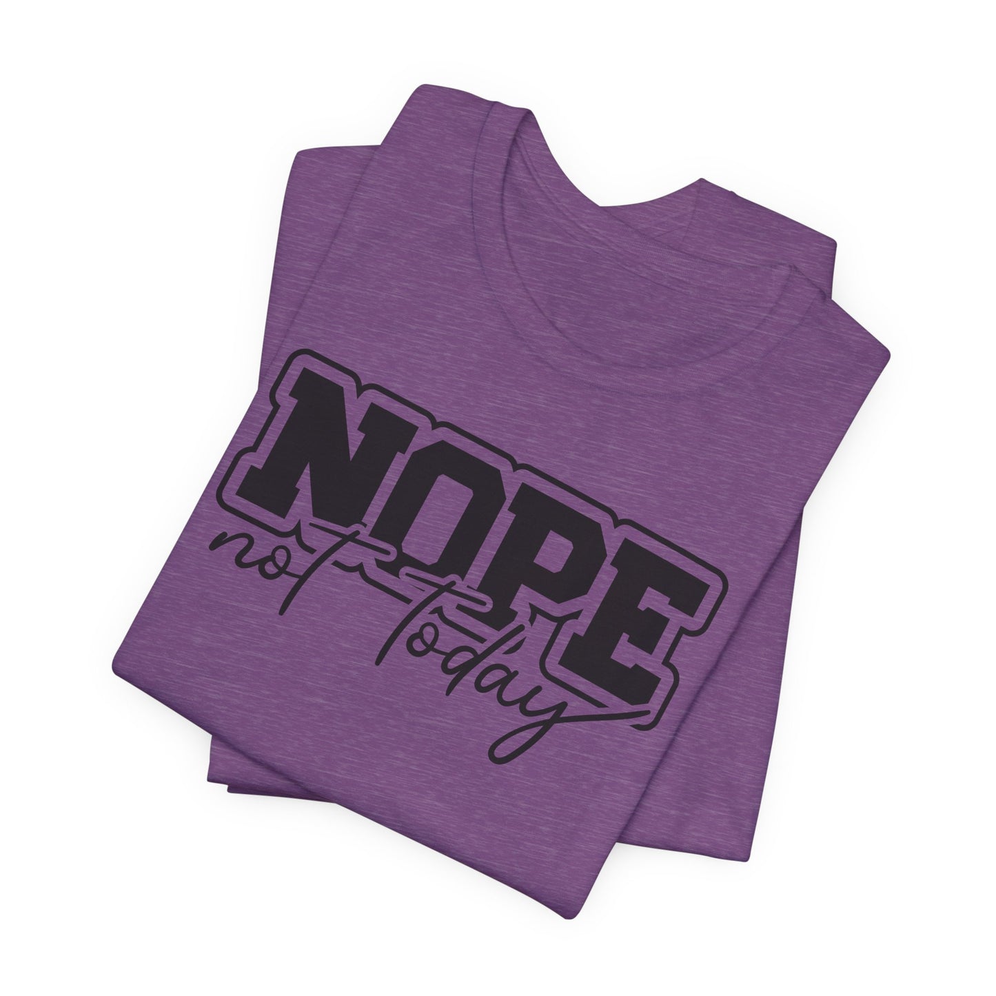 Nope Not Today T-Shirt