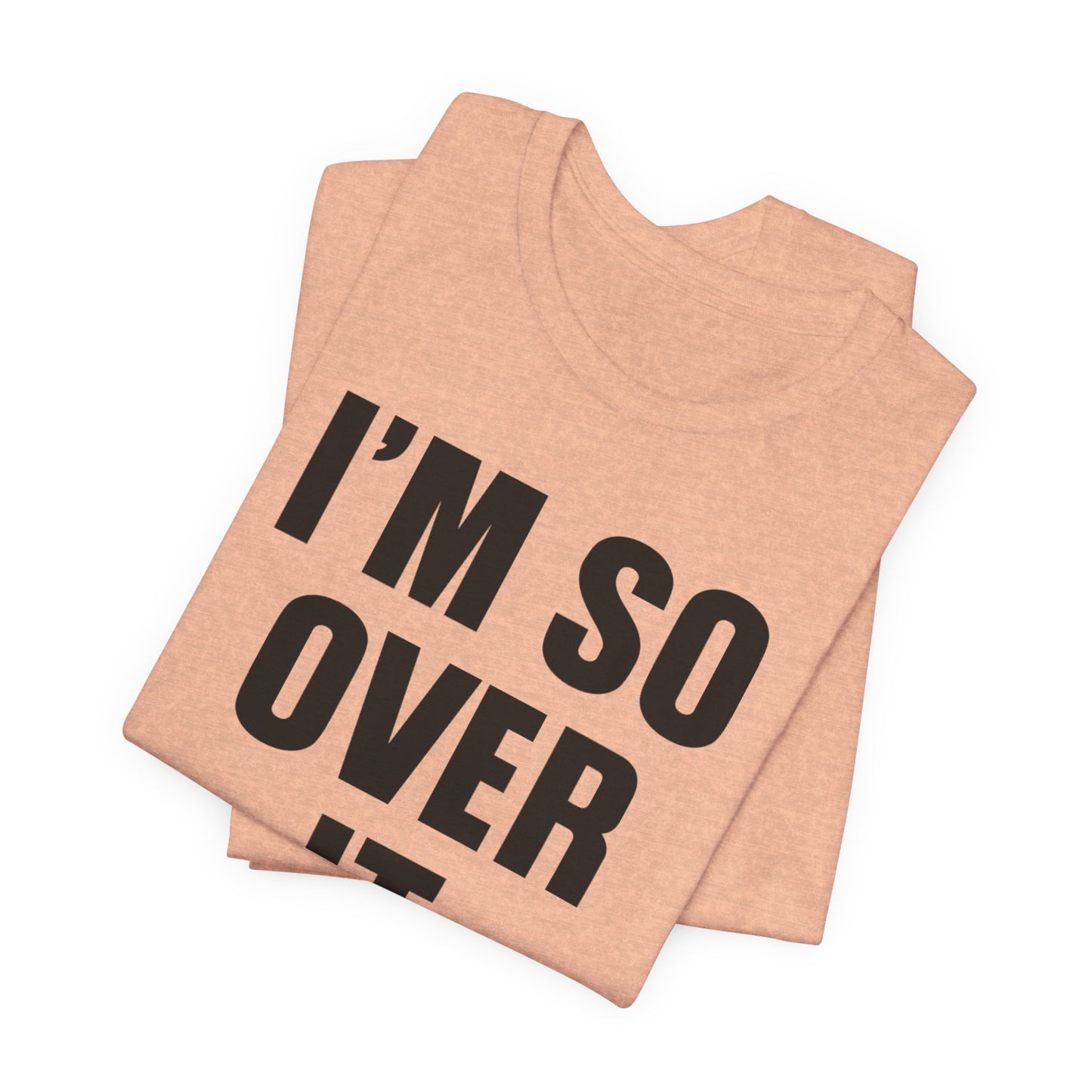 So Over It T-Shirt