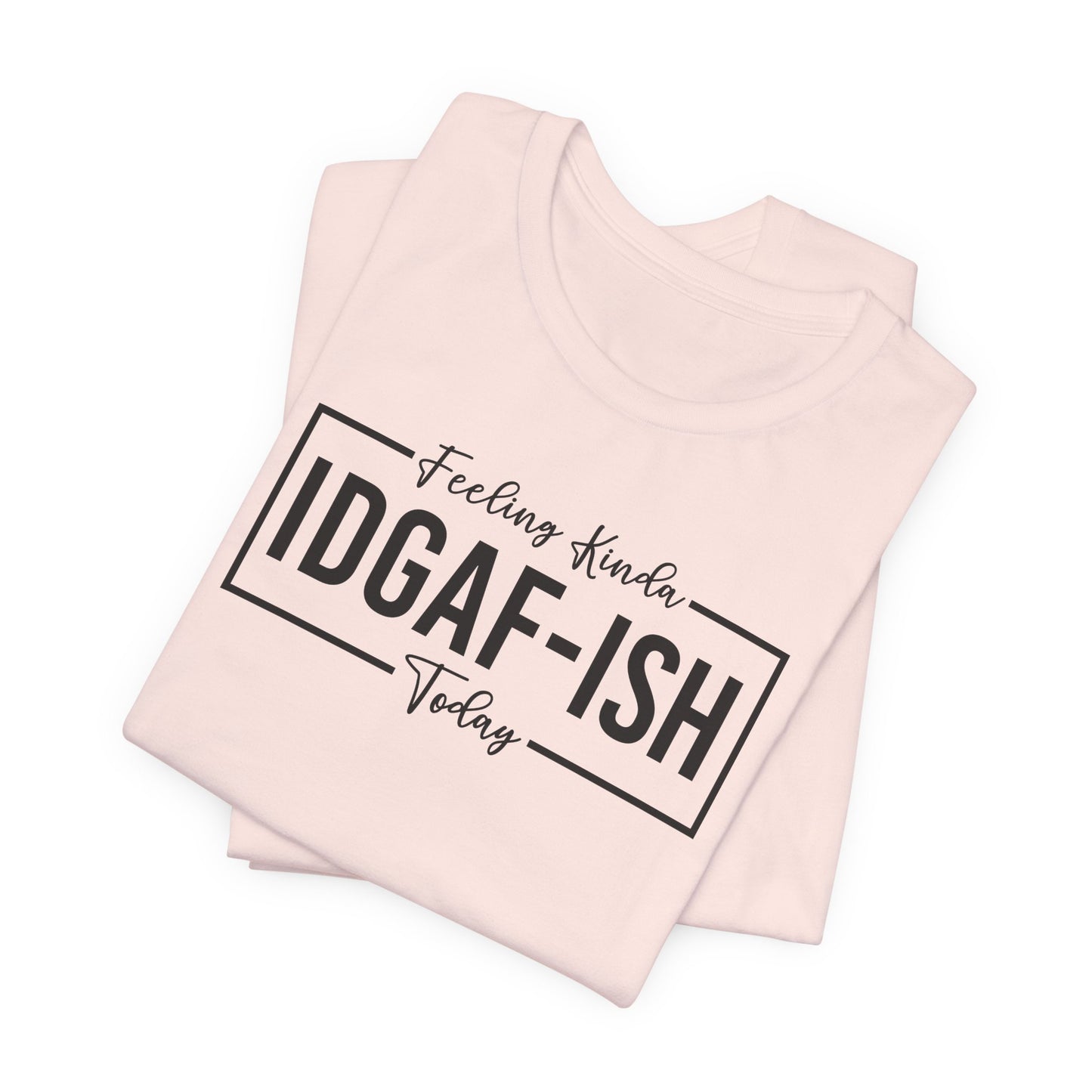 Feeling Kinda IDGAFish T-Shirt