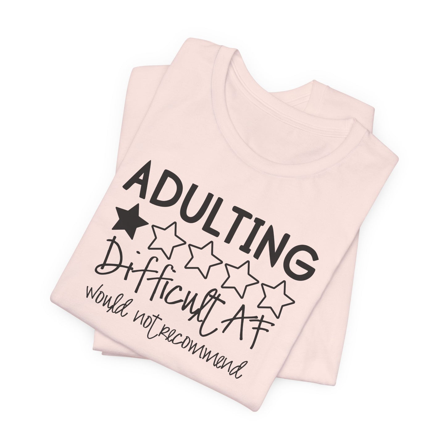 Adulting is Difficult AF T-Shirt