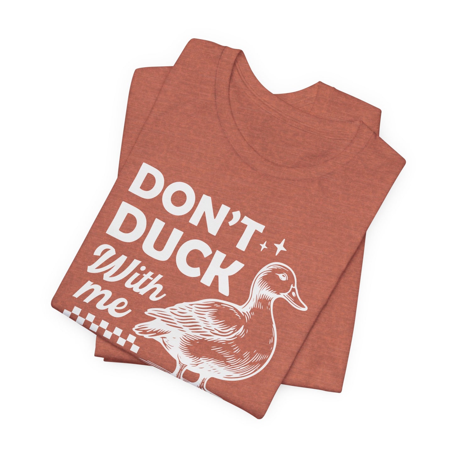 Dont Duck With Me T-Shirt