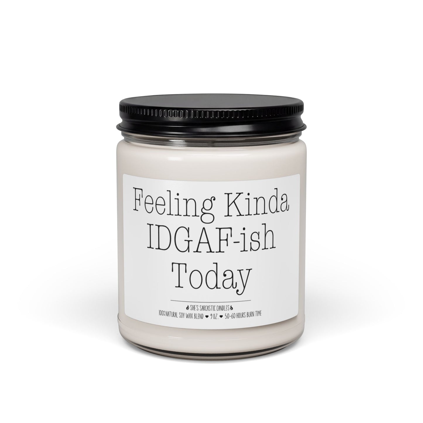 Feeling Kinda IDGAF-ish Today Scented Soy Candle
