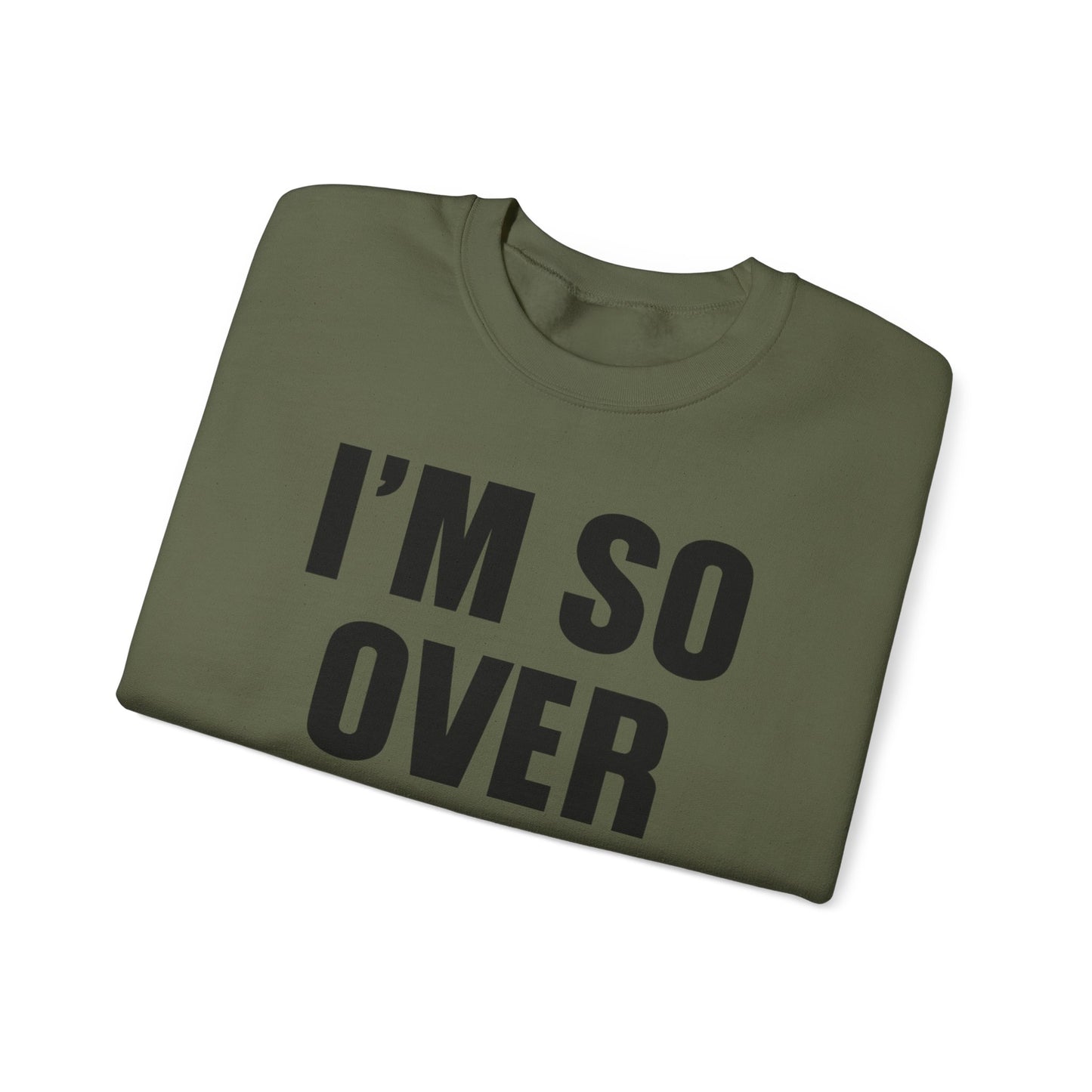 I'm So Over It Crewneck Sweatshirt