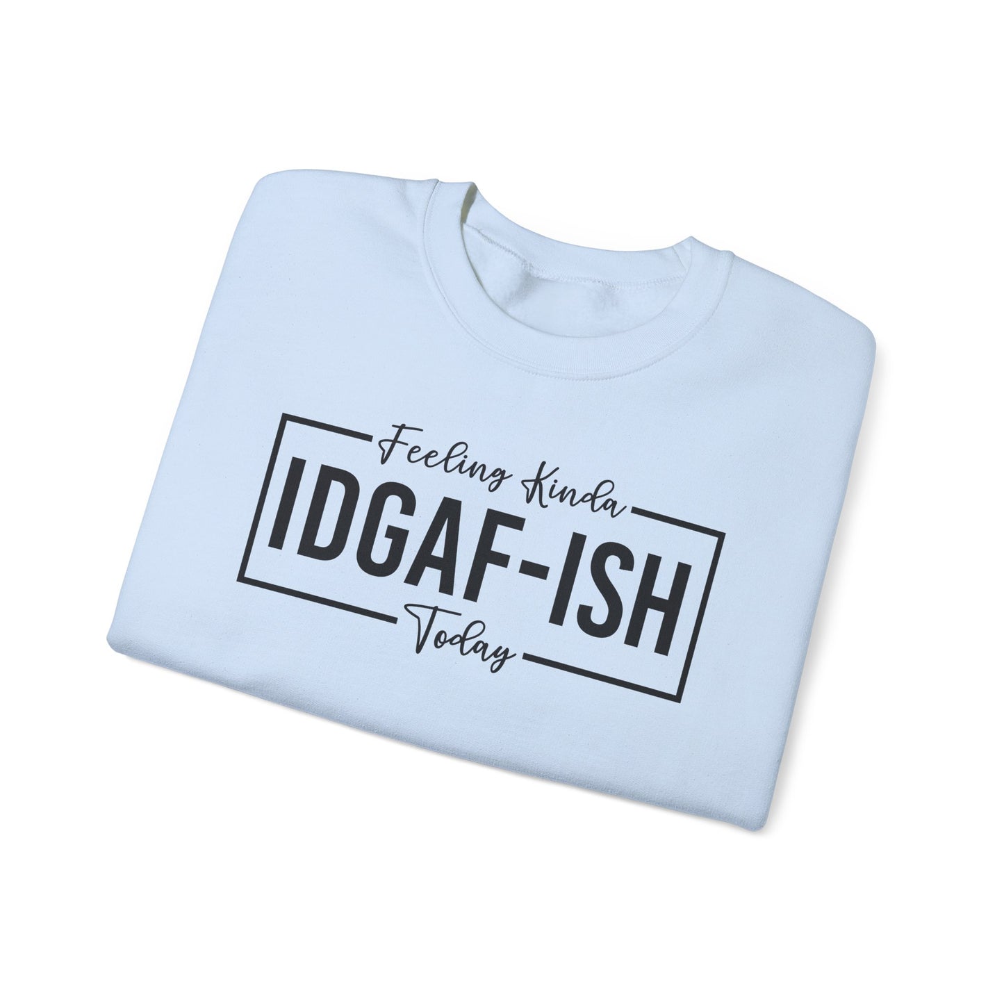 Feeling Kinda IDGAFish Today Crewneck Sweatshirt