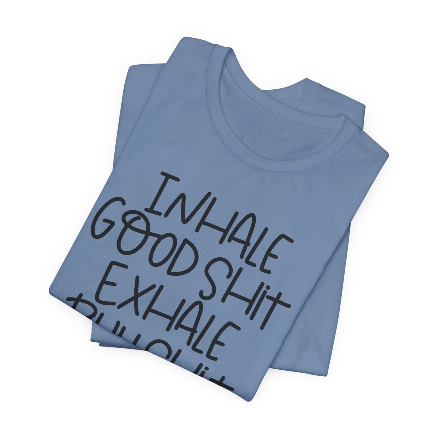 Inhale the Good Shit T-Shirt