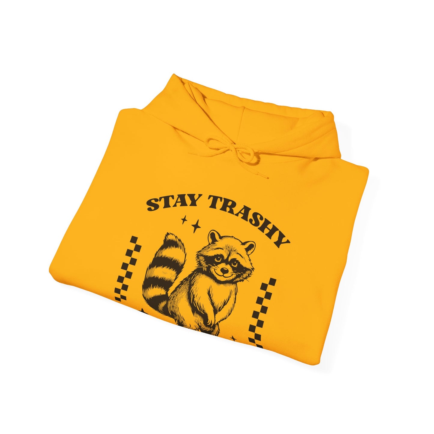 Stay Trashy Hooded Sweatshirt