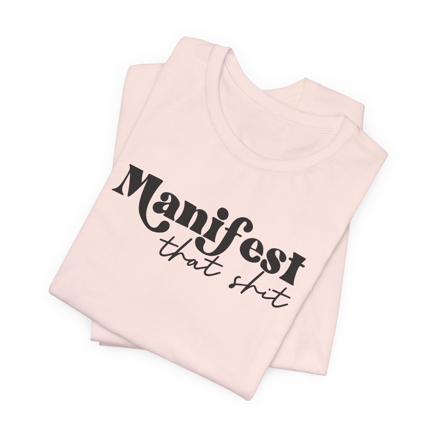 Manifest That Shit T-Shirt