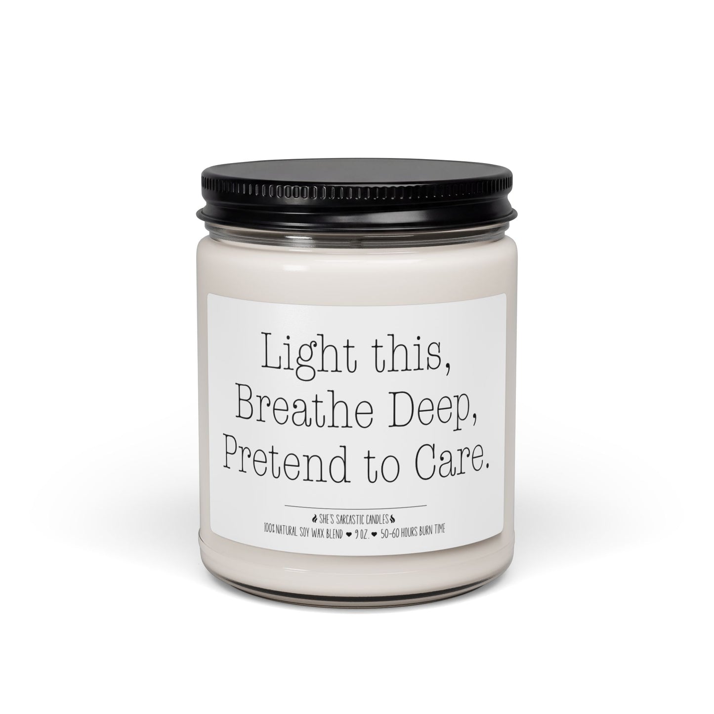 Light This, Breathe Deep, Pretend to Care Scented Soy Candle