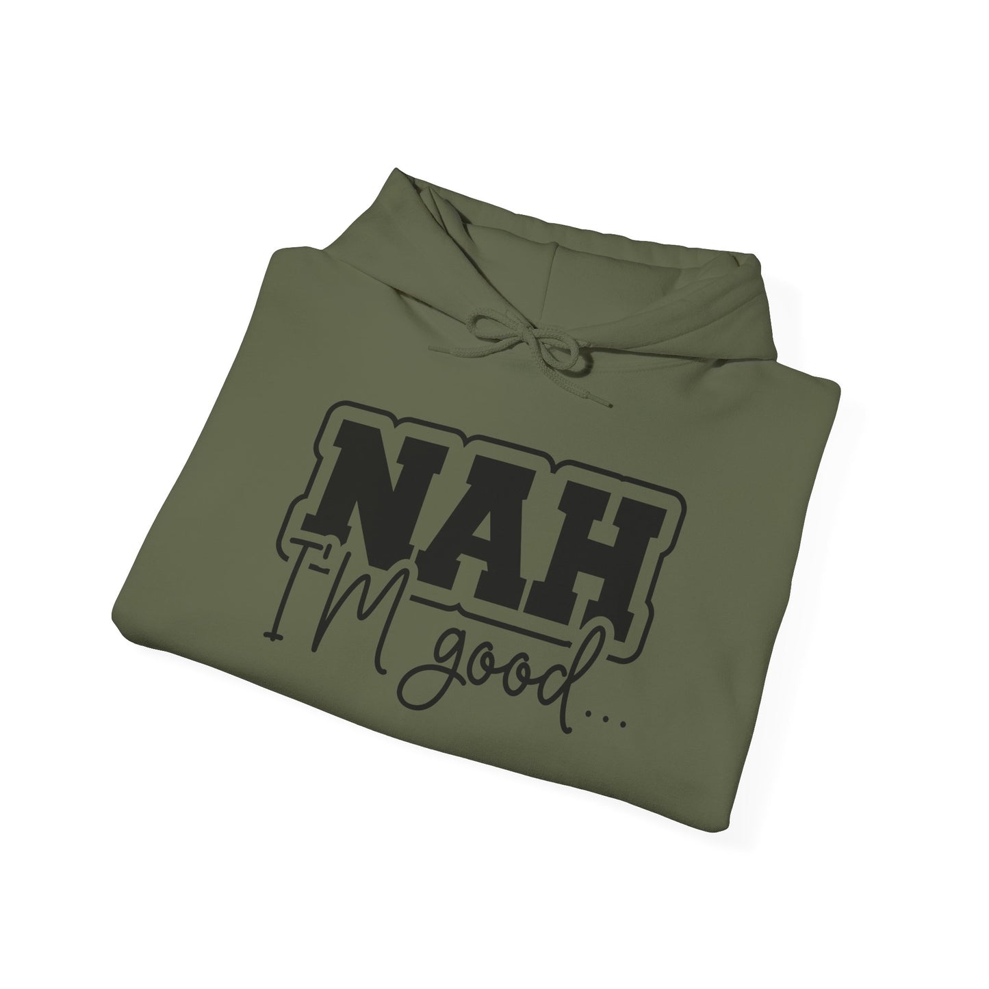 Nah I'm Good Hooded Sweatshirt