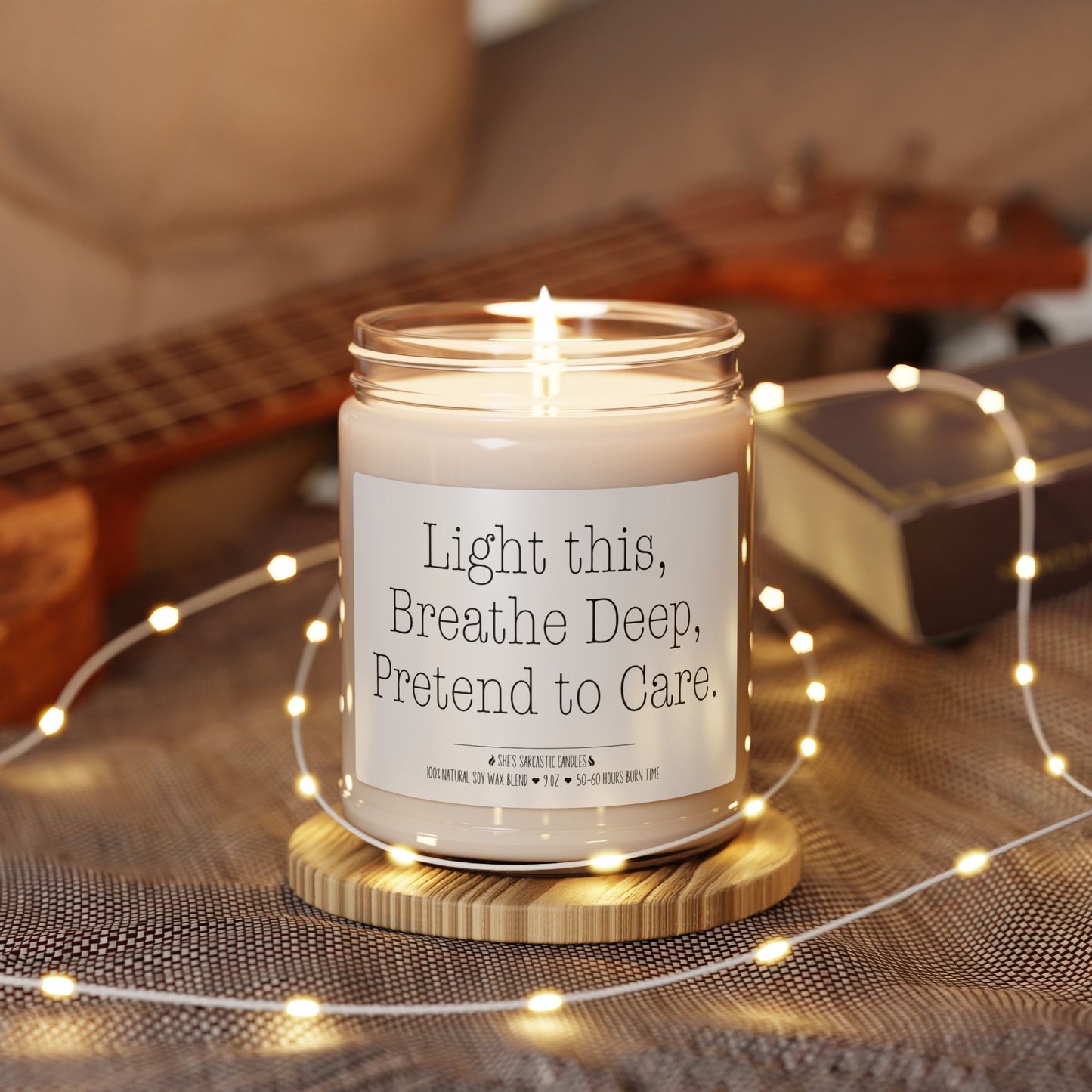 Light This, Breathe Deep, Pretend to Care Scented Soy Candle