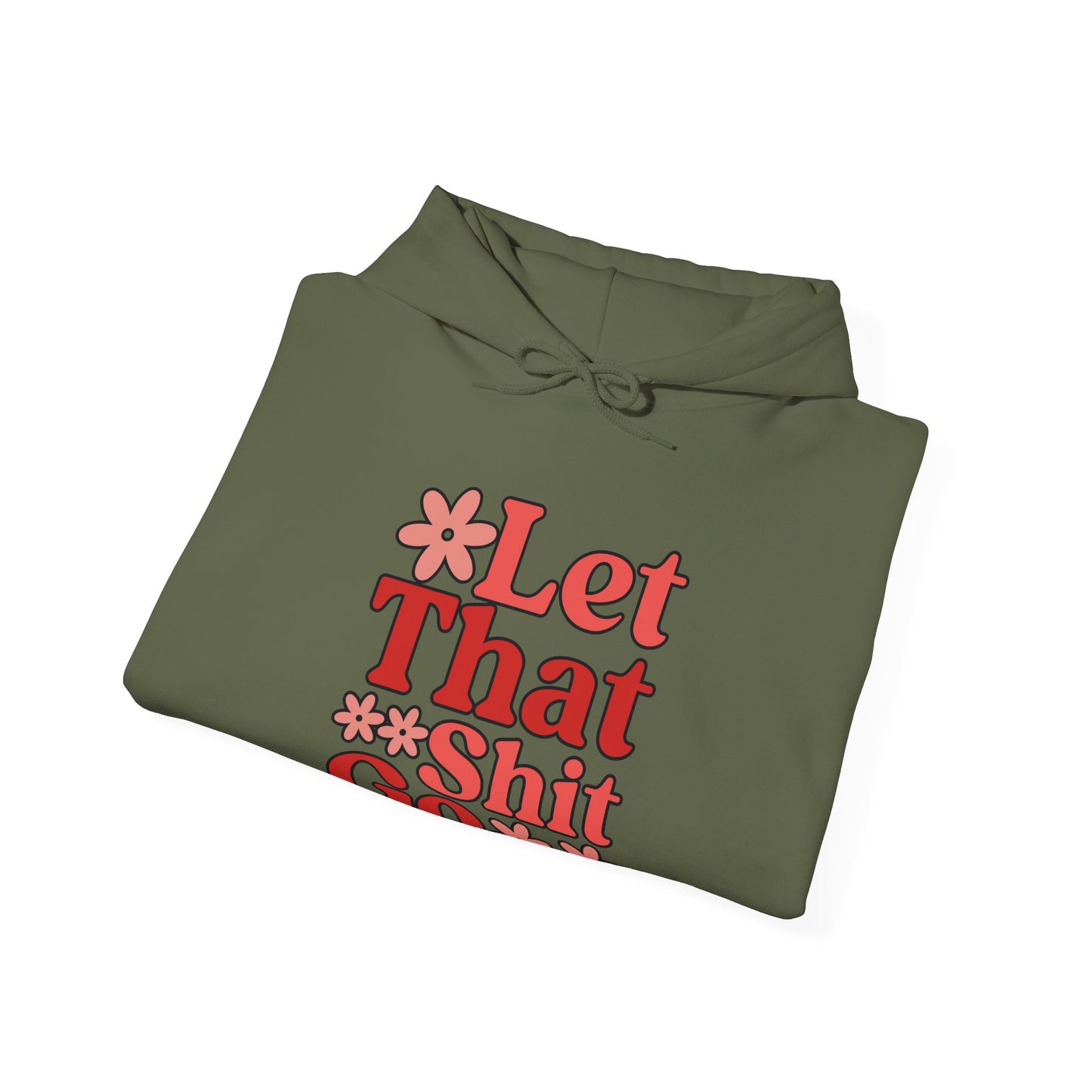 Let That Shit Go Hooded Sweatshirt