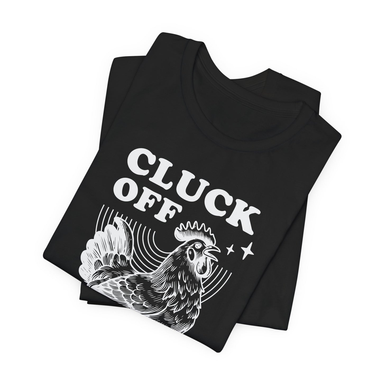 Cluck Off T-Shirt