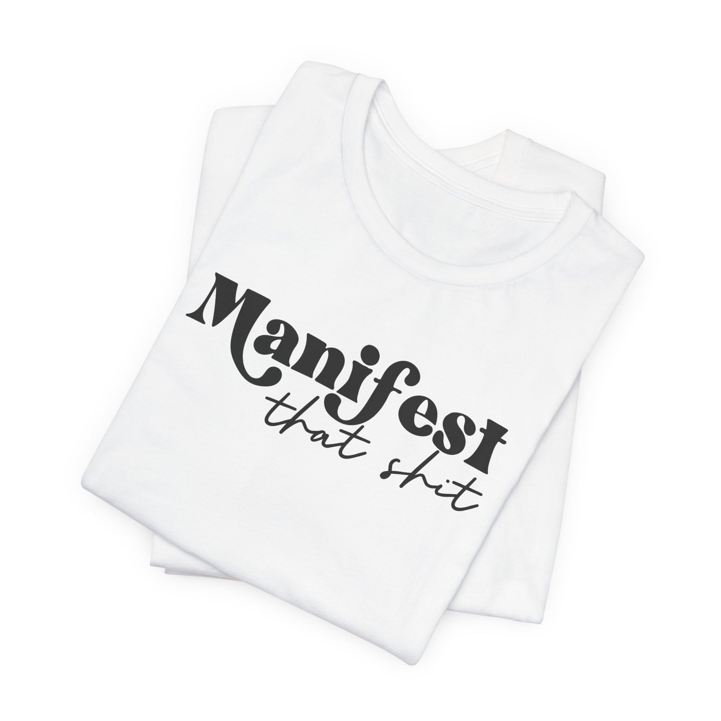 Manifest That Shit T-Shirt