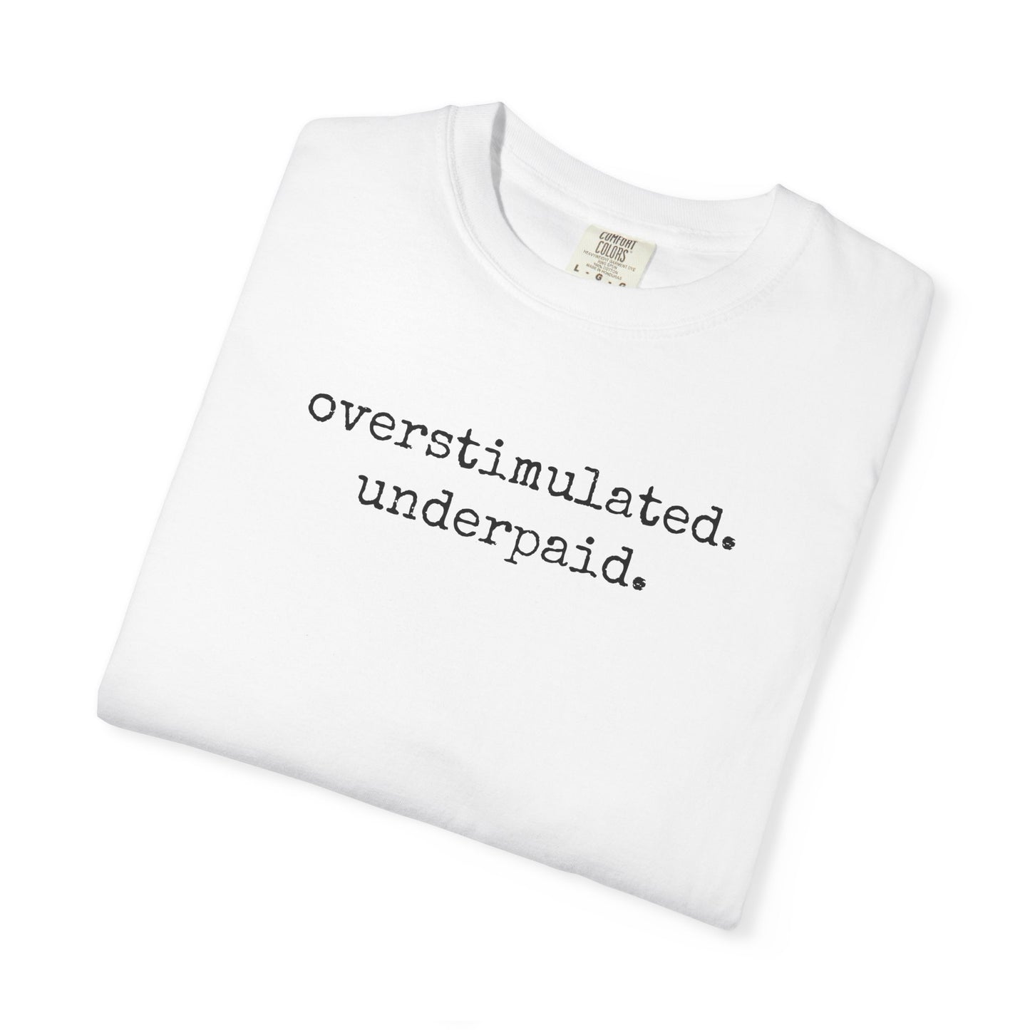Overstimulated and Underpaid TShirt