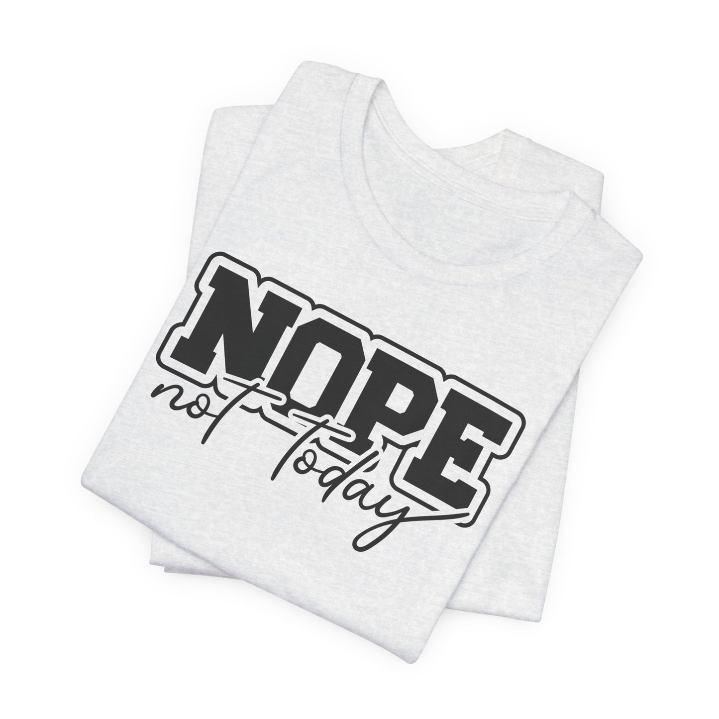 Nope Not Today T-Shirt