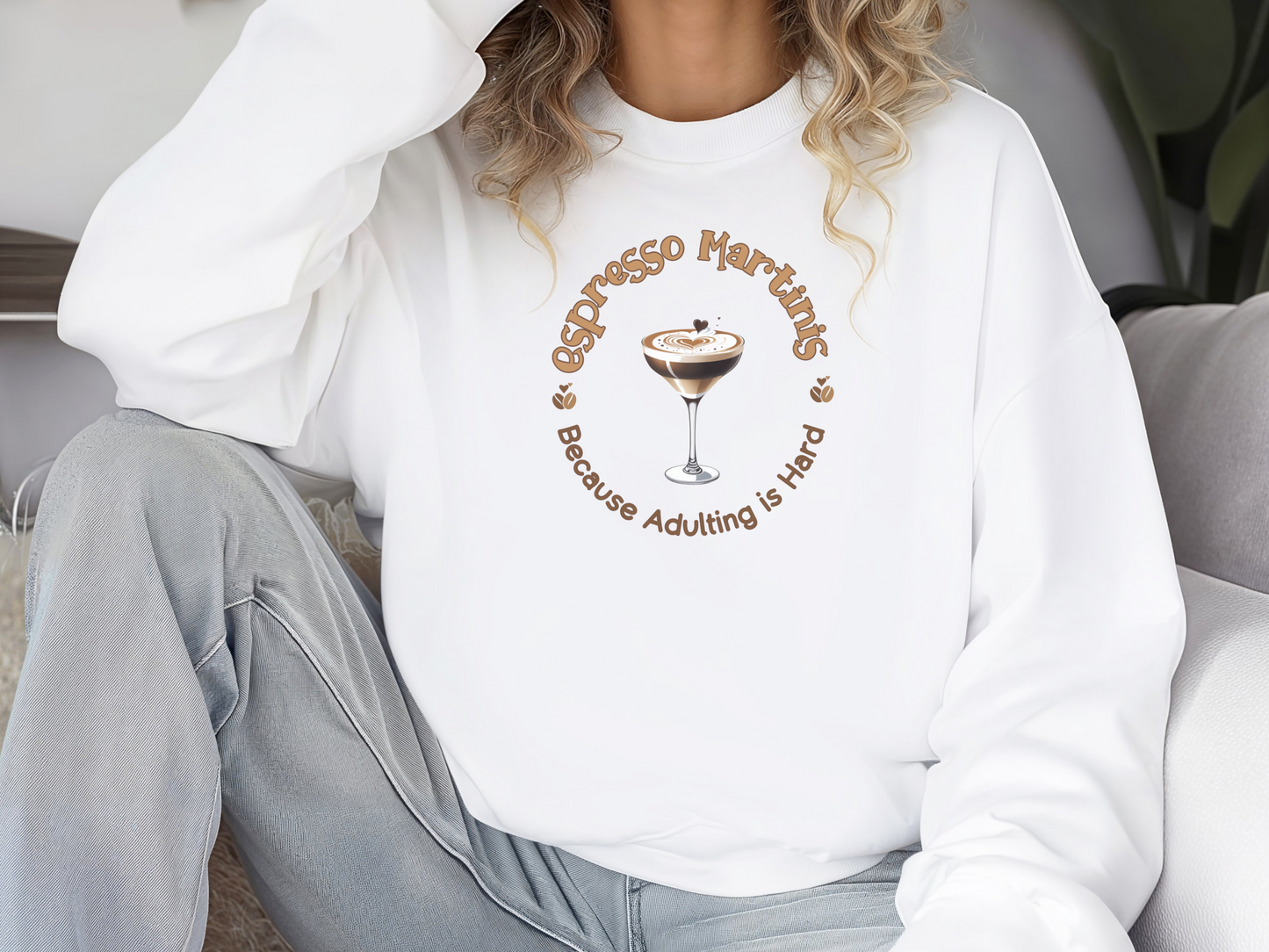 Espresso Martinis Because Adulting is Hard Pullover Crewneck Sweatshirt