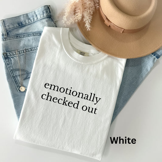 Emotionally Checked Out TShirt