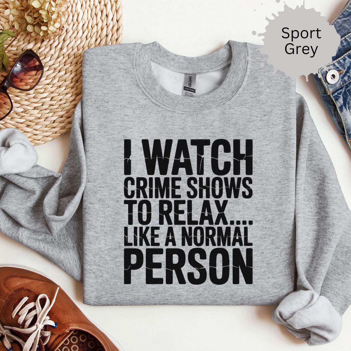 I Watch Crime Shows to Relax Crewneck