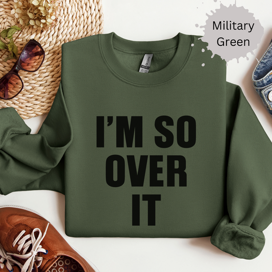 I'm So Over It Crewneck Sweatshirt