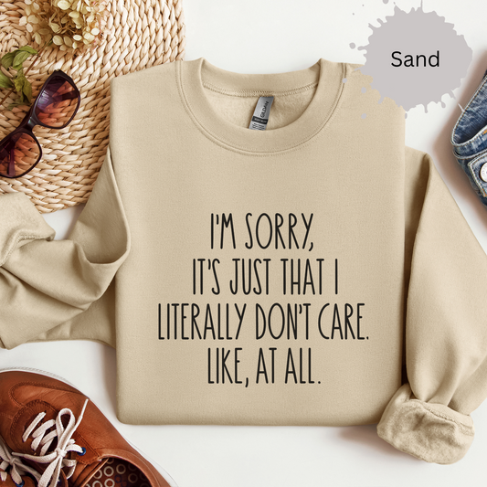 I’m Sorry I Literally Don’t Care Sweatshirt