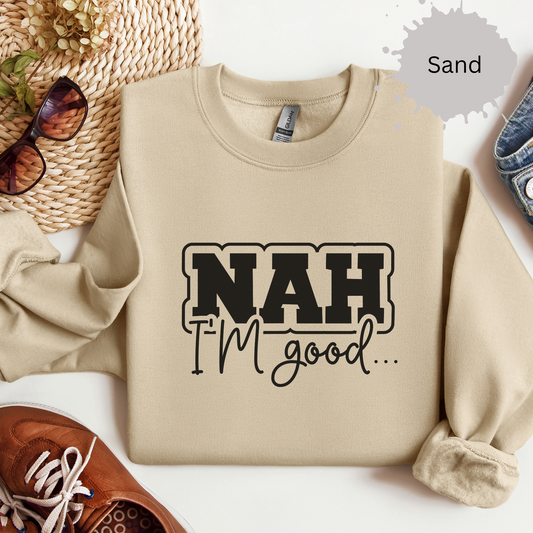 Nah I'm Good Crewneck Sweatshirt