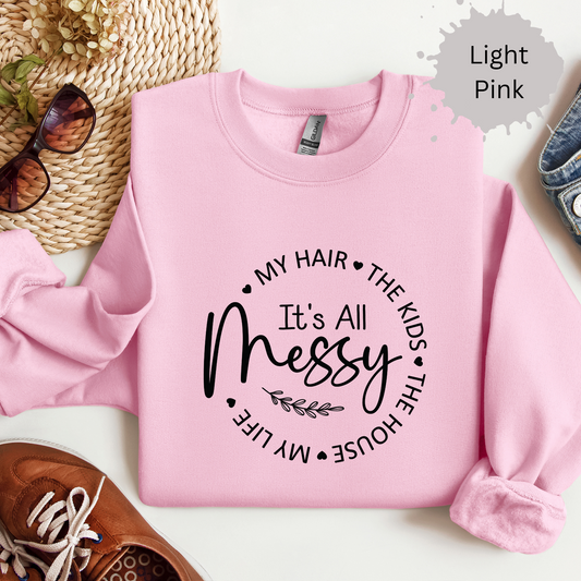 It’s All Messy Mom Life Sweatshirt
