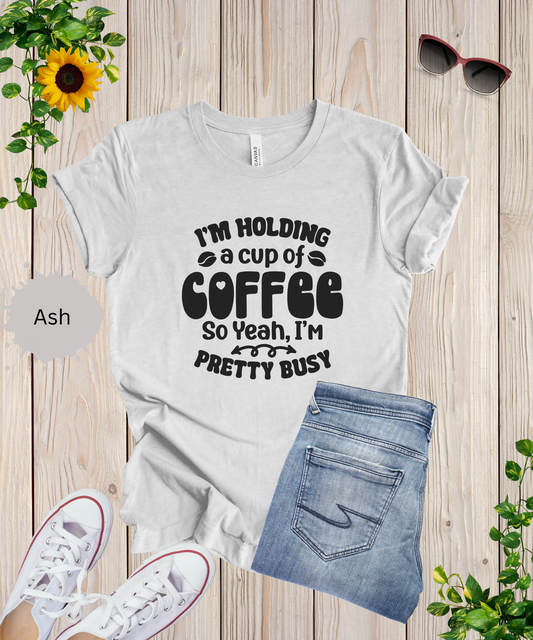 Im Pretty Busy Drinking Coffee T-Shirt