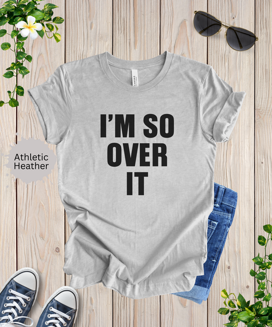 So Over It T-Shirt