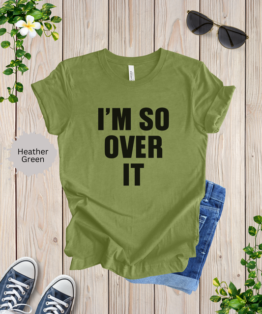 I’m So Over It Graphic T-Shirt