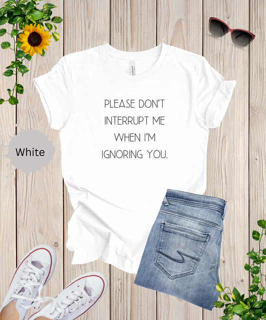 No Interruptions Please T-Shirt