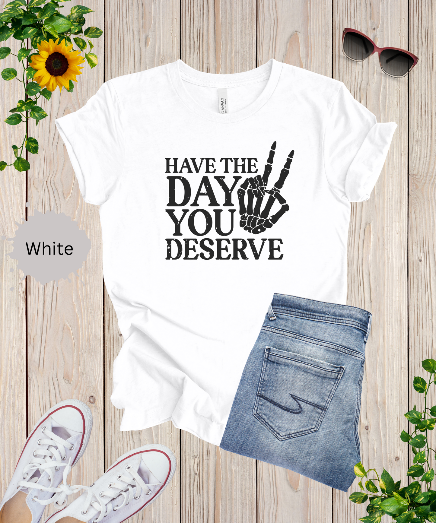 The Day You Deserve T-Shirt