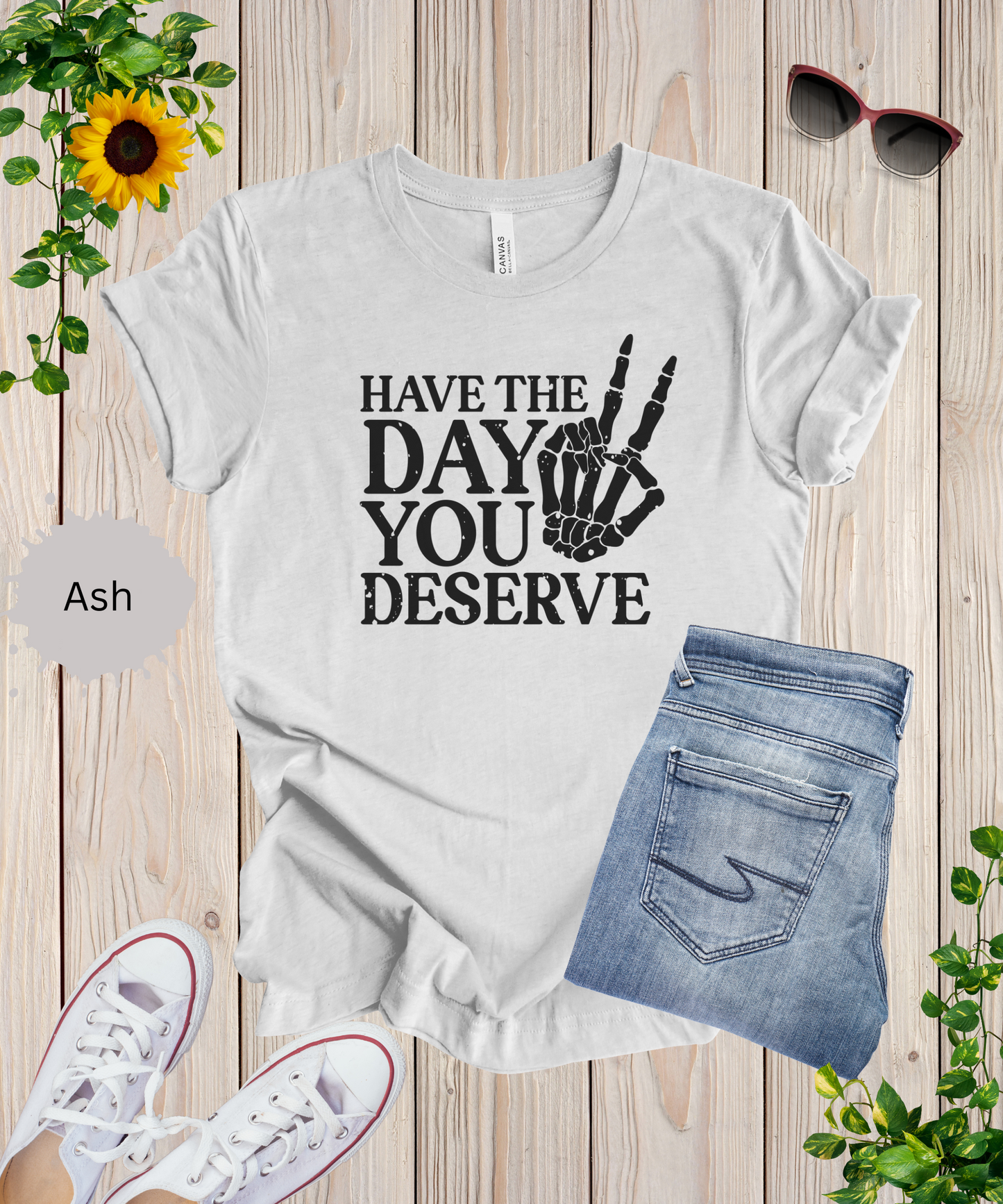 The Day You Deserve T-Shirt