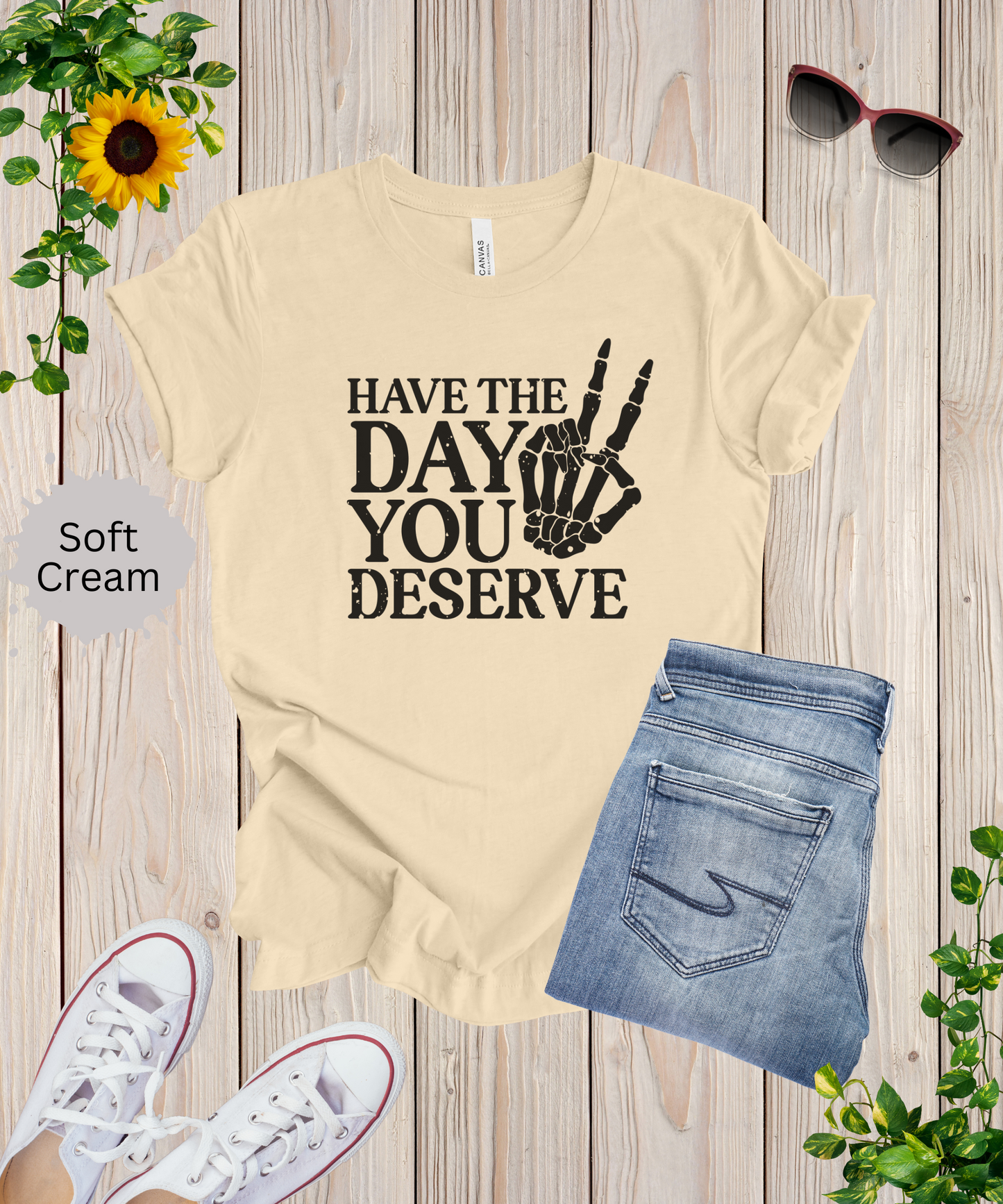 The Day You Deserve T-Shirt