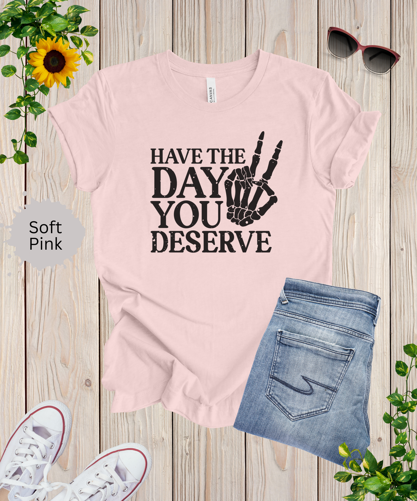 The Day You Deserve T-Shirt