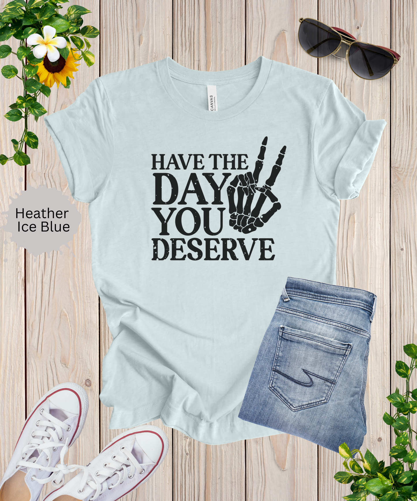 The Day You Deserve T-Shirt