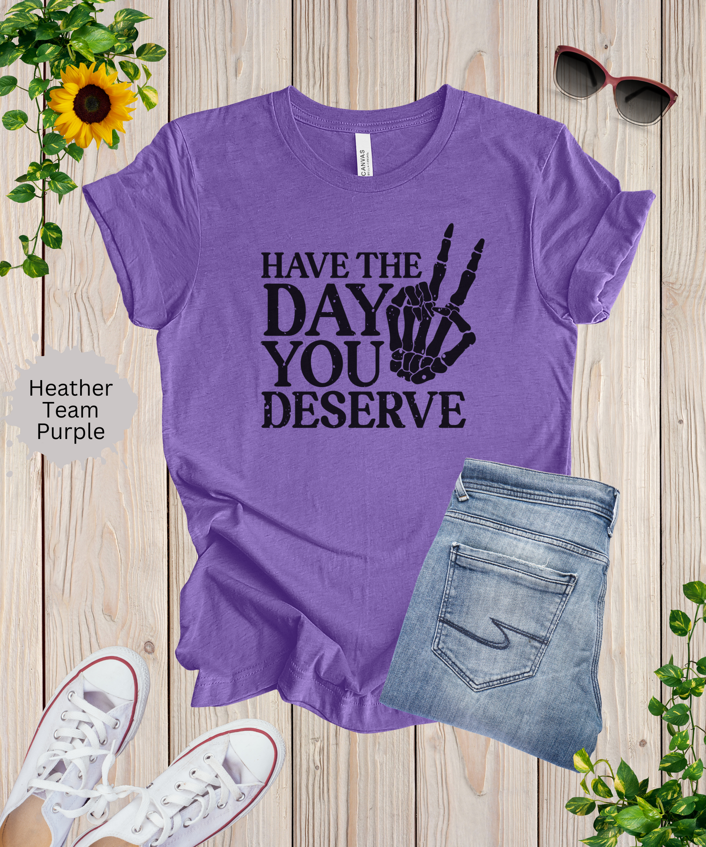 The Day You Deserve T-Shirt