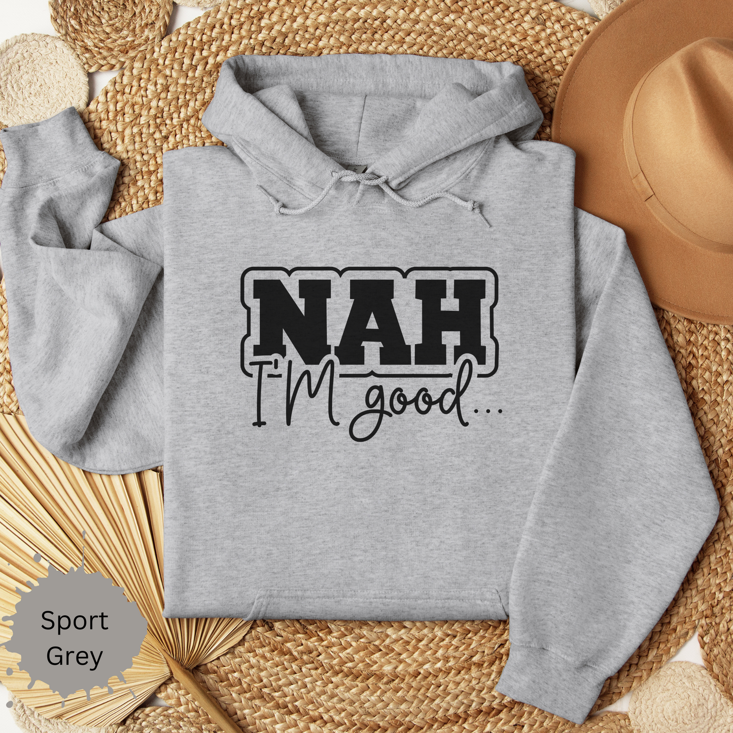 Nah I'm Good Hooded Sweatshirt