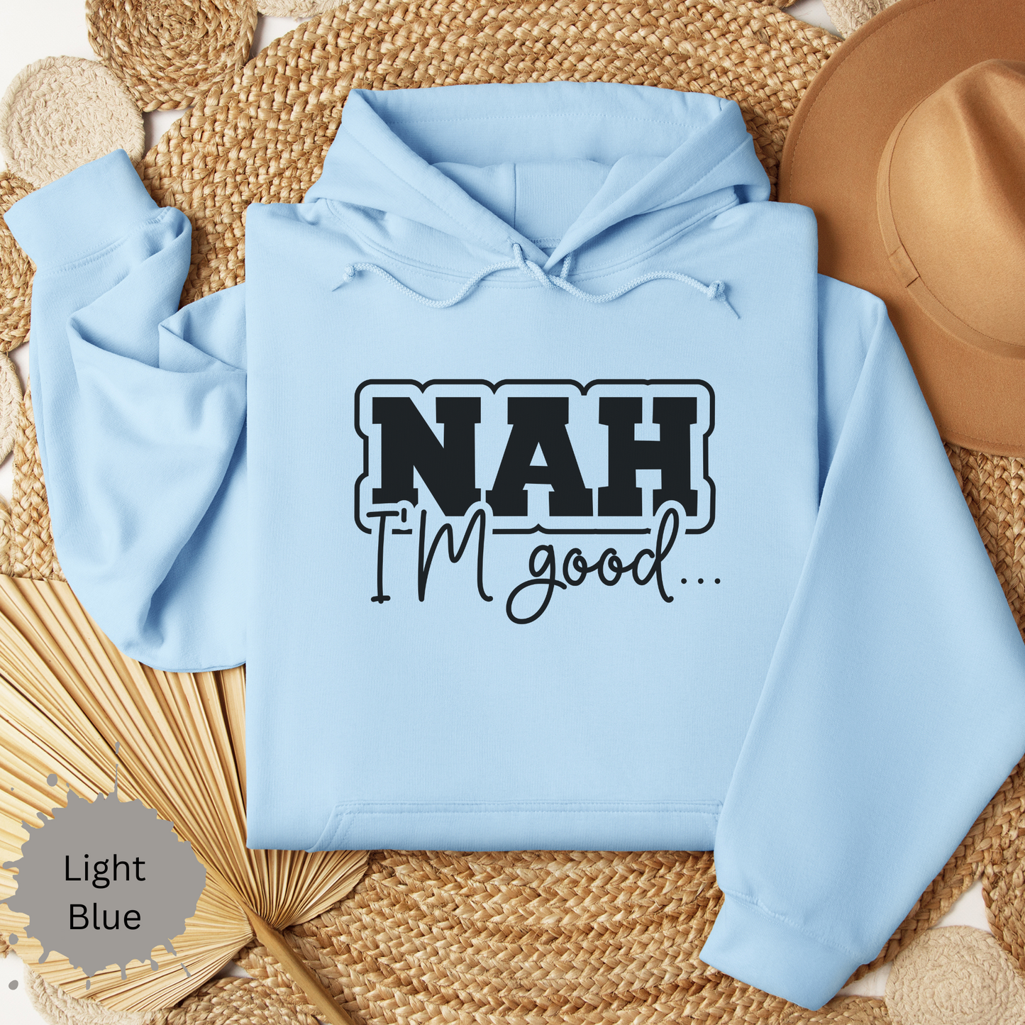 Nah I'm Good Hooded Sweatshirt