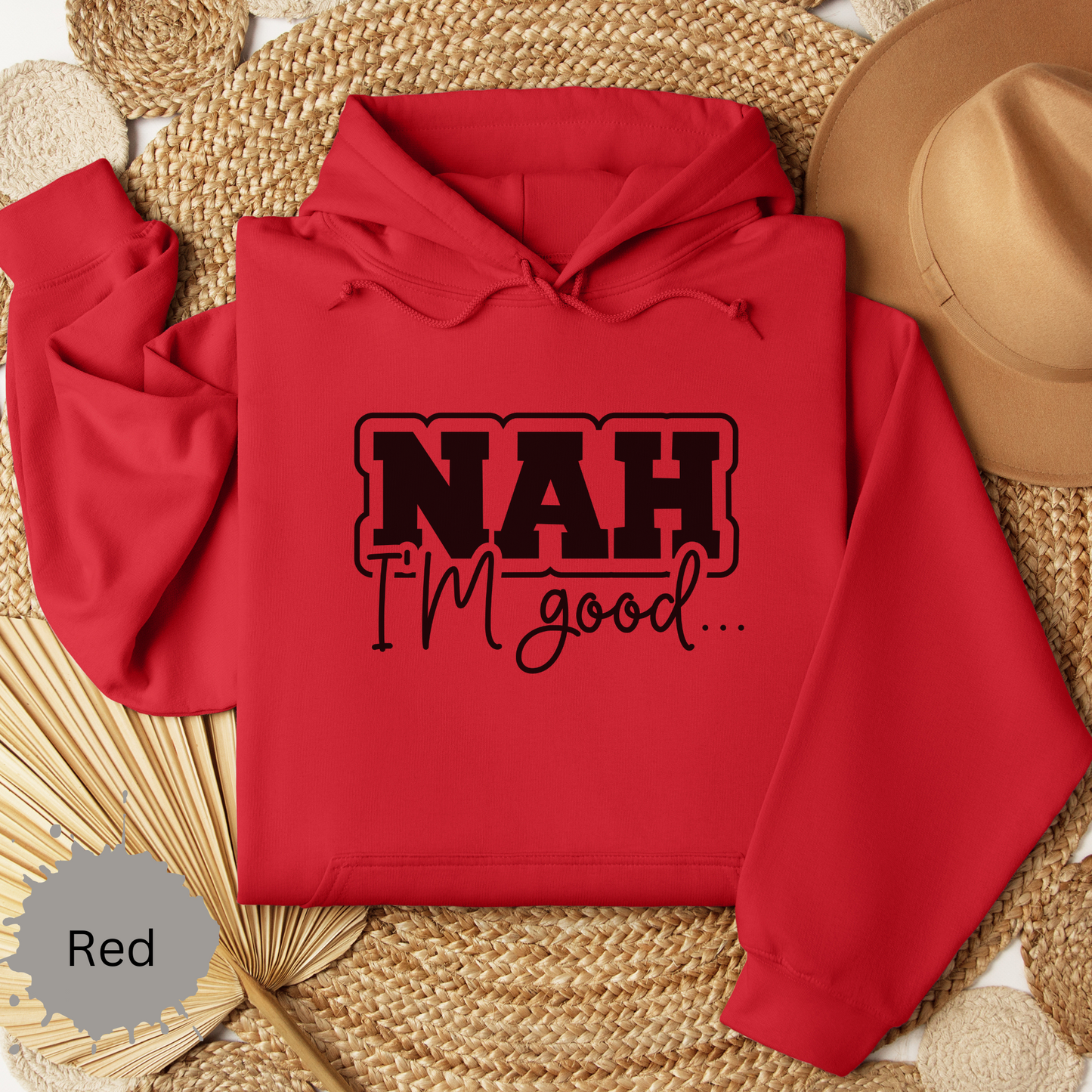 Nah I'm Good Hooded Sweatshirt