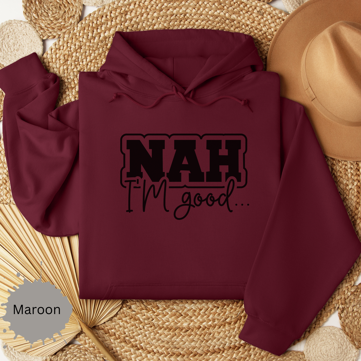 Nah I'm Good Hooded Sweatshirt