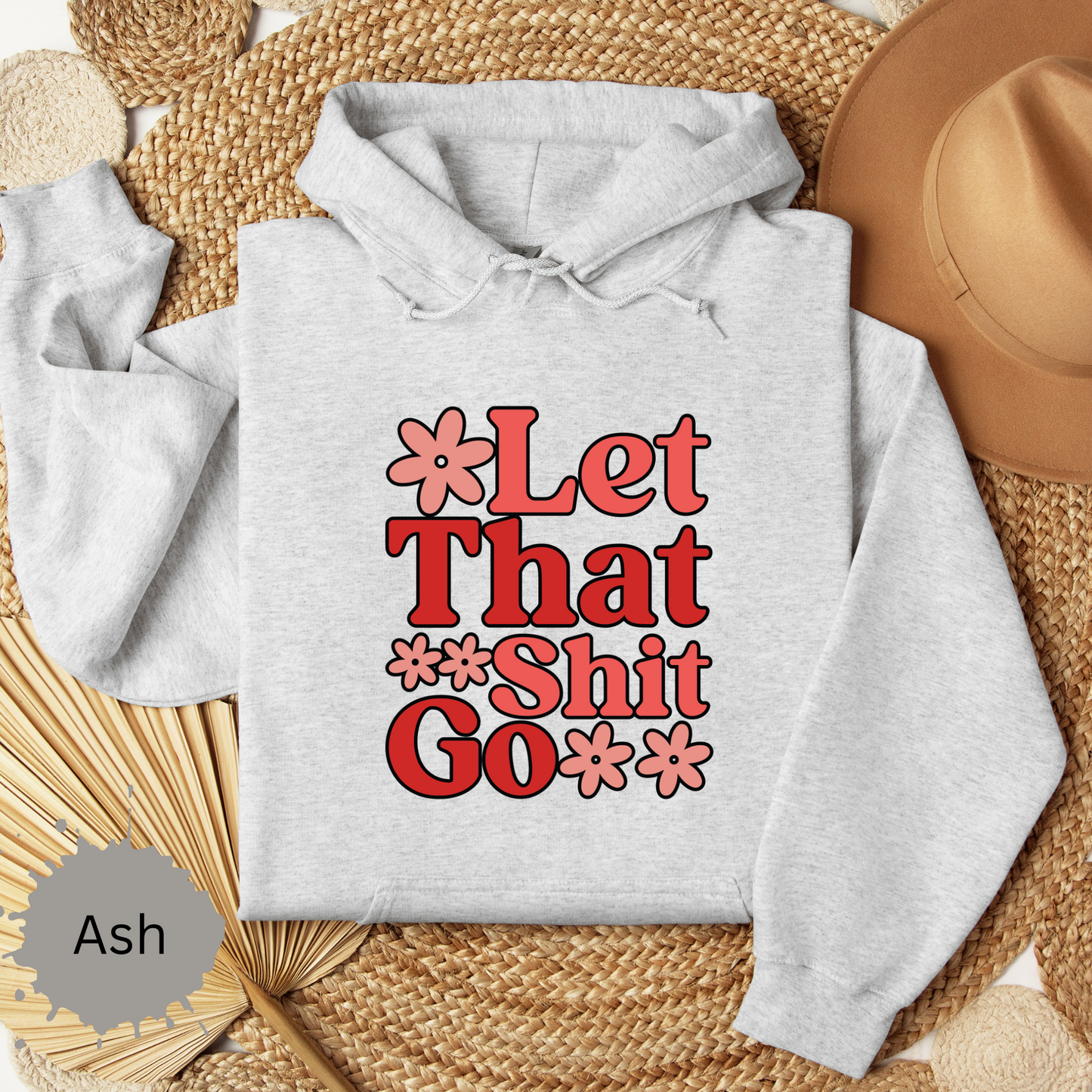 Let That Shit Go Hooded Sweatshirt