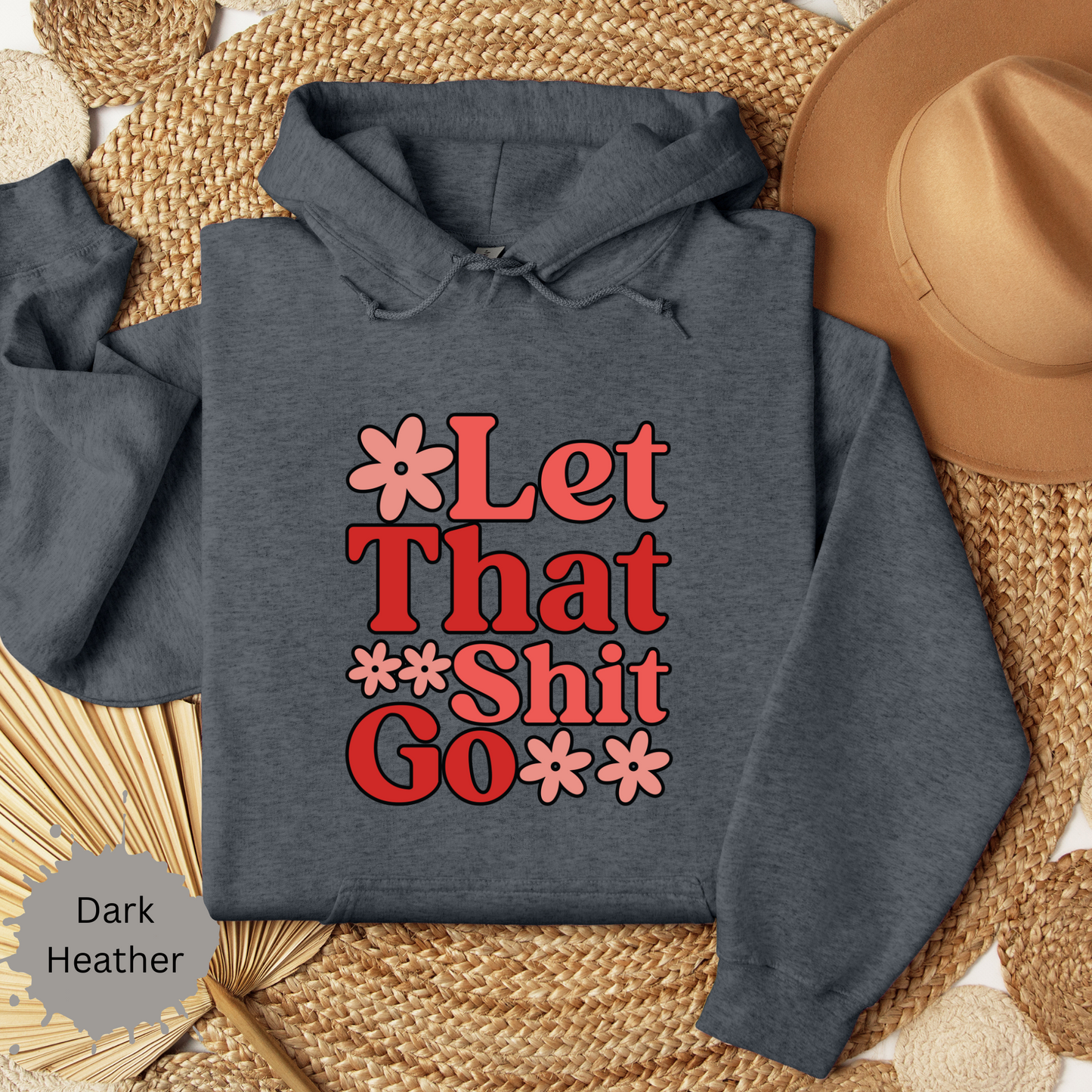 Let That Shit Go Hooded Sweatshirt