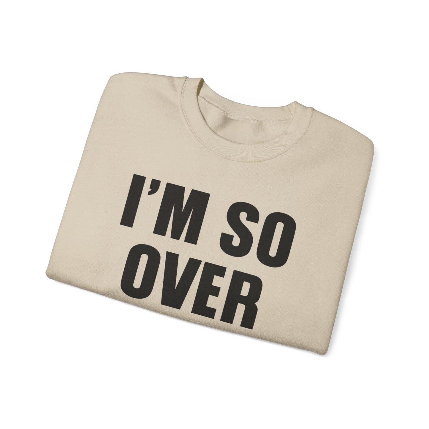 I'm So Over It Crewneck Sweatshirt