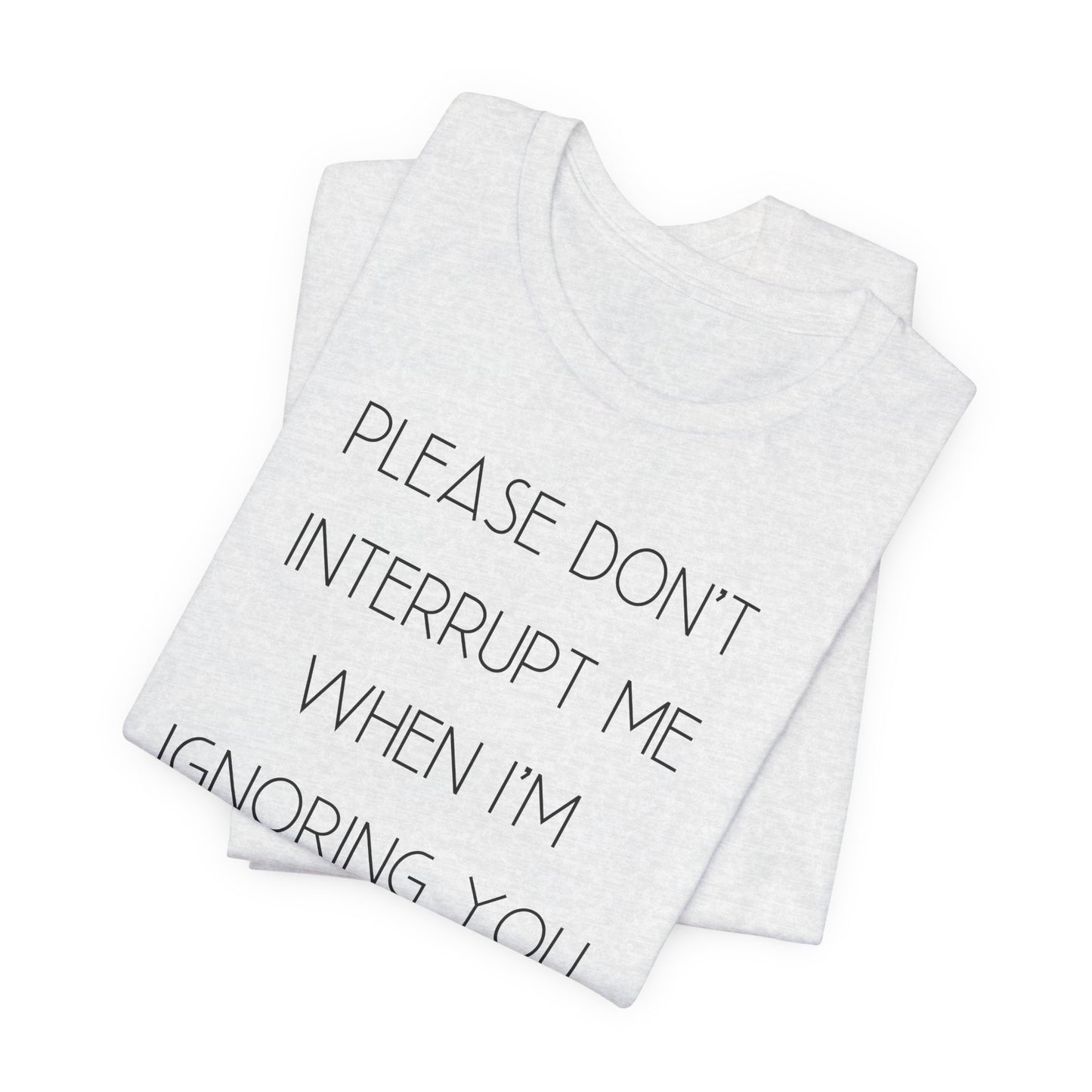 No Interruptions Please T-Shirt