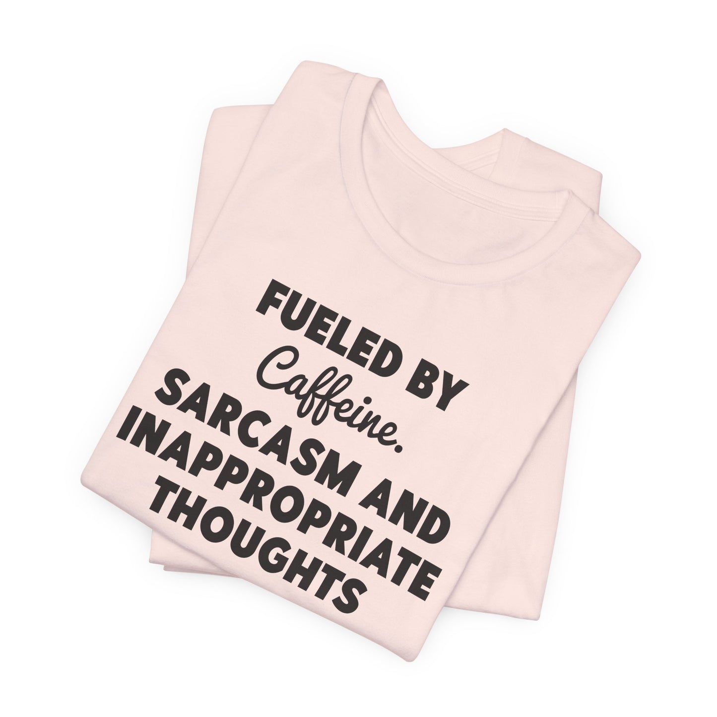 Fueled by Caffeine and Sarcasm T-Shirt