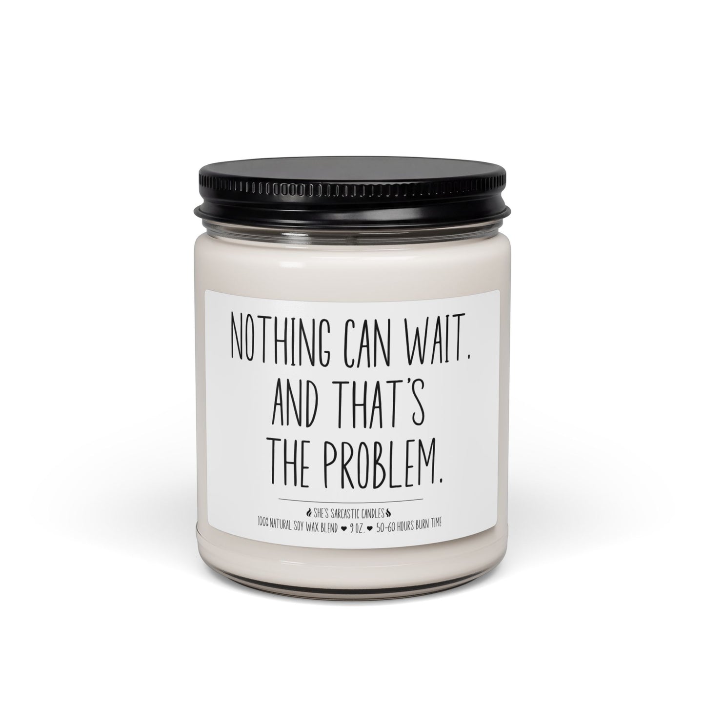 Nothing Can Wait and That's the Problem Scented Soy Candle
