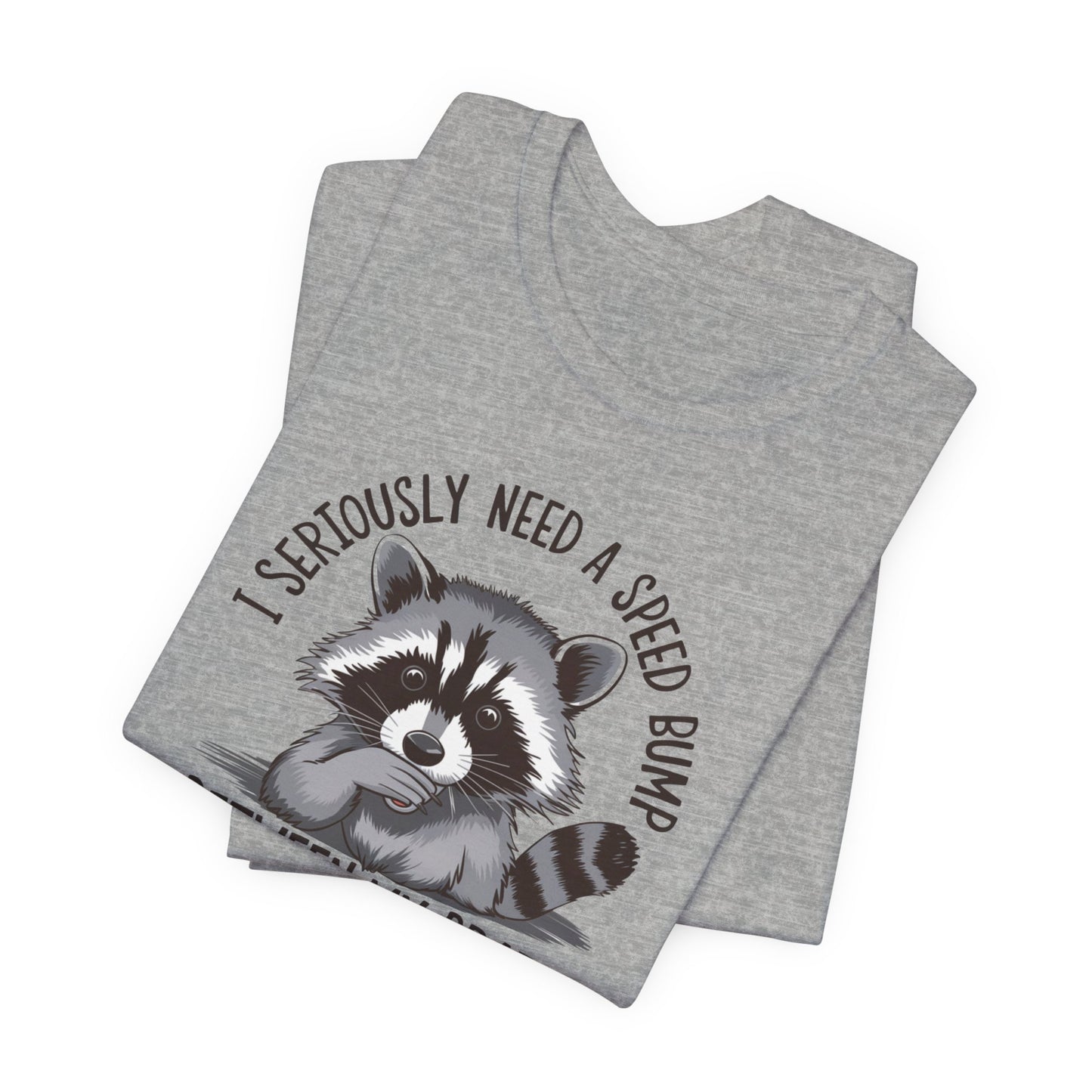 Speed Bump Needed T-Shirt